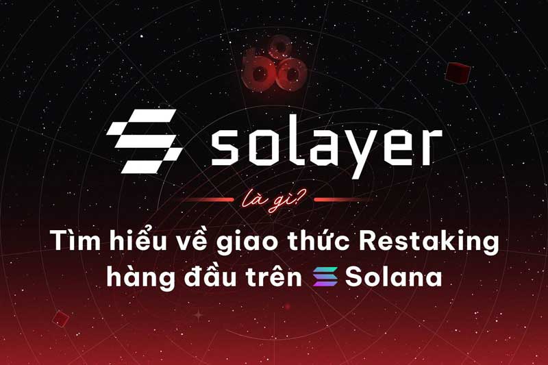 Khám Phá Solayer Giao Thức Restaking Hàng Đầu Trên Solana