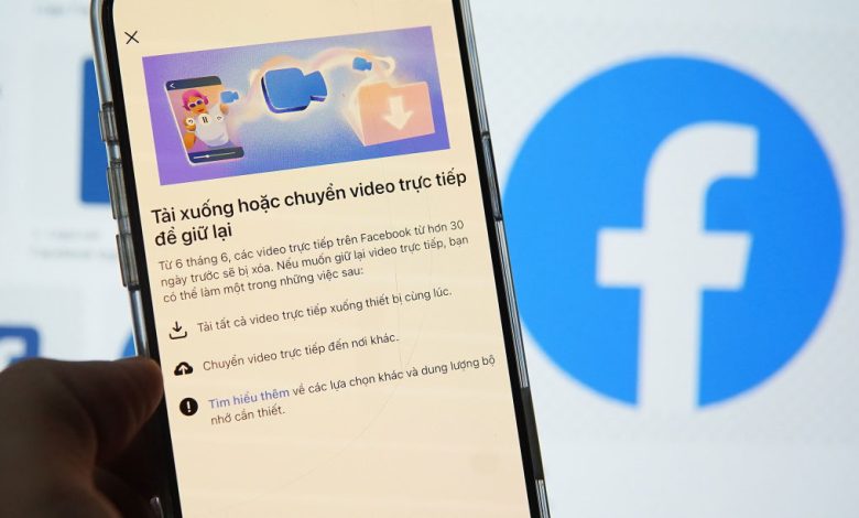 Facebook yêu cầu người dùng Việt Nam lưu video livestream trước khi xóa